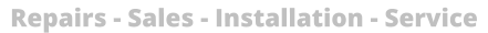Repairs - Sales - Installation - Service