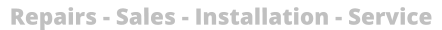 Repairs - Sales - Installation - Service